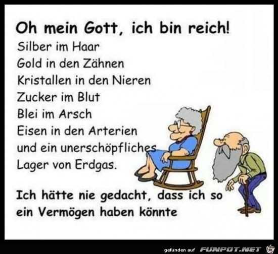oh mein Gott, ich bin reich,....... oh mein Gott, ich bin reich,.......