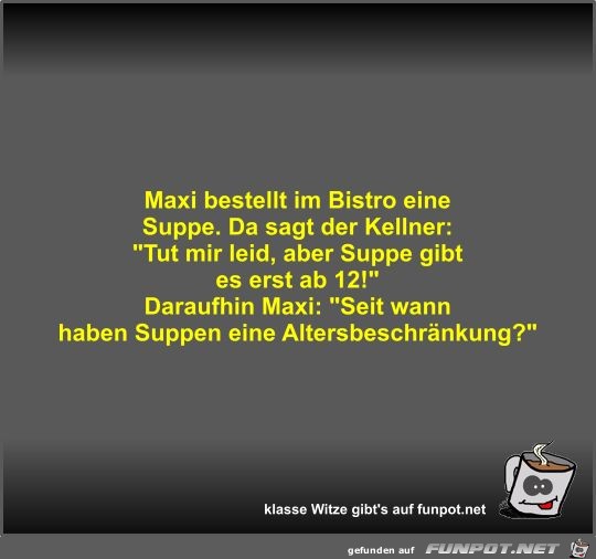 Maxi bestellt im Bistro eine Suppe Maxi bestellt im Bistro eine Suppe