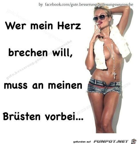 Wer mein Herz brechen will.....