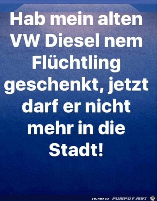 meinen alten VW Diesel verschenkt,...... meinen alten VW Diesel verschenkt,......