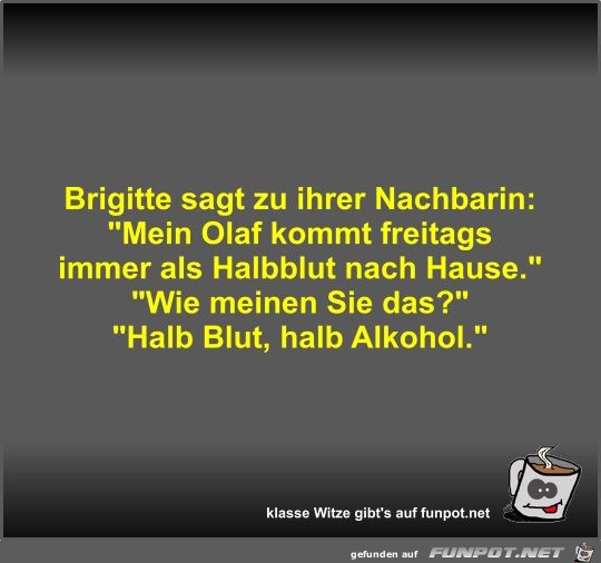 Brigitte sagt zu ihrer Nachbarin Brigitte sagt zu ihrer Nachbarin