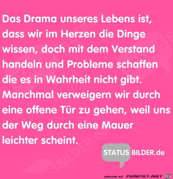 das Drama unseres Lebens ist:......