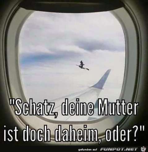 Ist deine Mutter unterwegs