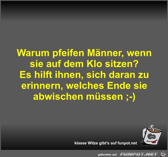 Warum pfeifen Männer, wenn sie auf dem Klo sitzen? Warum pfeifen Männer, wenn sie auf dem Klo sitzen?