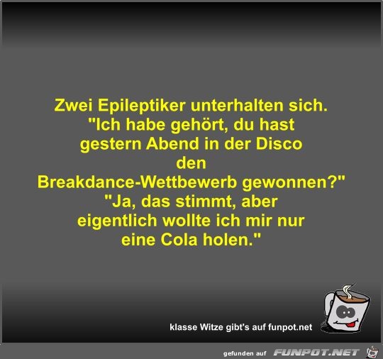 Zwei Epileptiker unterhalten sich Zwei Epileptiker unterhalten sich