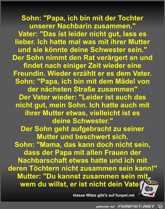 Sohn: Papa, ich bin mit der Tochter unserer Nachbarin... Sohn: Papa, ich bin mit der Tochter unserer Nachbarin...