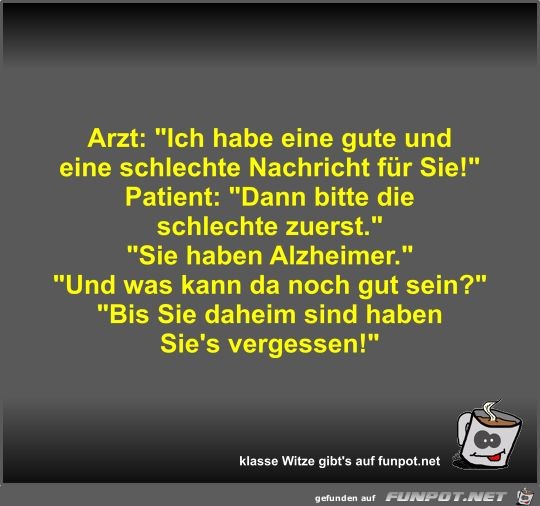 Arzt: Ich habe eine gute und eine schlechte Nachricht für Arzt: Ich habe eine gute und eine schlechte Nachricht für