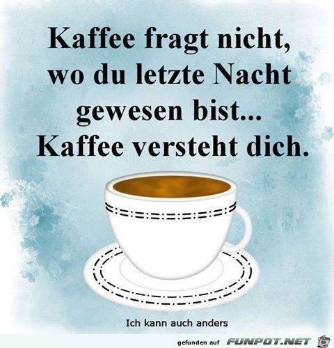 Kaffee versteht dich