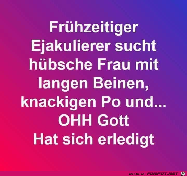 Frühzeitiger Ejakulierer sucht.... Frühzeitiger Ejakulierer sucht....