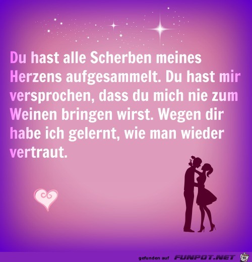 du hast alle Scherben meines Herzens aufgesammelt,....... du hast alle Scherben meines Herzens aufgesammelt,.......