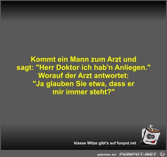 Kommt ein Mann zum Arzt und sagt Kommt ein Mann zum Arzt und sagt