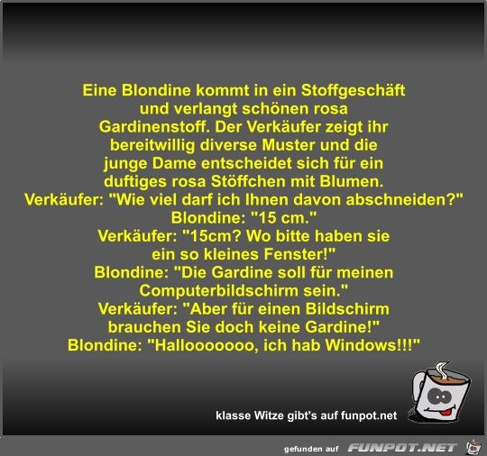 Eine Blondine kommt in ein Stoffgeschäft und verlangt... Eine Blondine kommt in ein Stoffgeschäft und verlangt...