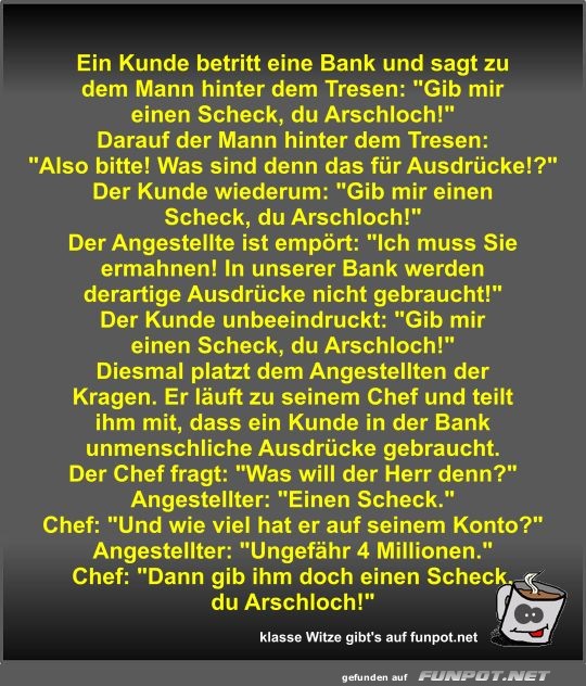 Ein Kunde betritt eine Bank und sagt zu dem Mann hinter dem Ein Kunde betritt eine Bank und sagt zu dem Mann hinter dem