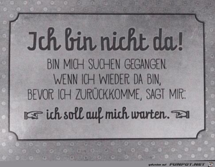 Ich bin nicht da! Ich bin nicht da!