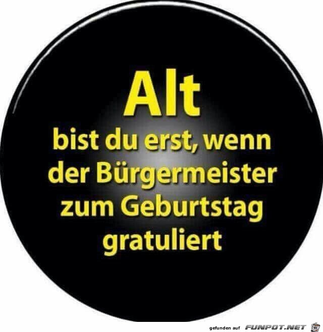 Alt bist du erst....