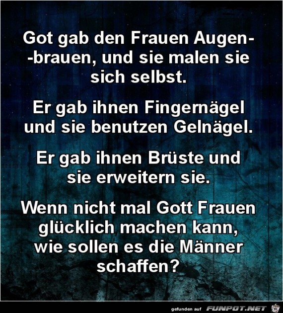 Gott gab den Frauen Augenbrauen,...