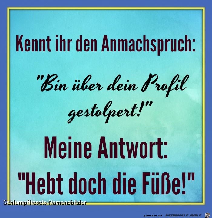 Kennt ihr den Anmachespruch Kennt ihr den Anmachespruch