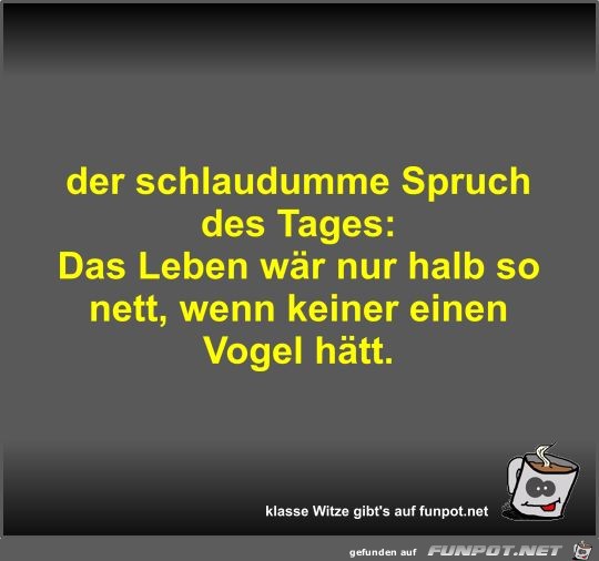 der schlaudumme Spruch des Tages der schlaudumme Spruch des Tages