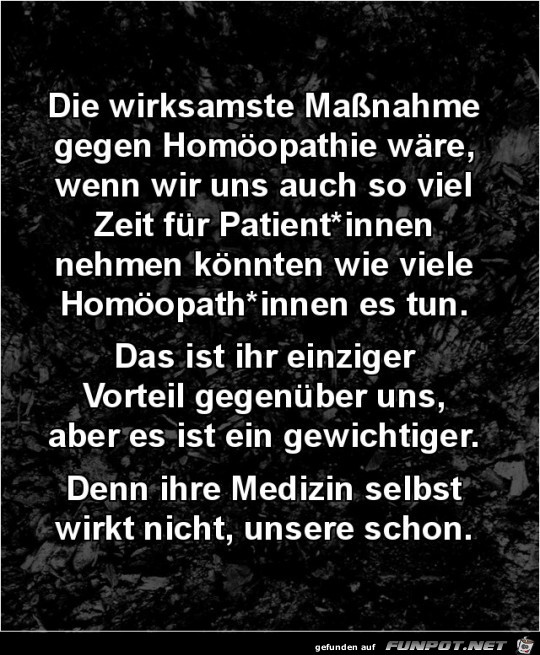 die wiksamste Massnahme gegen Homopathie.......