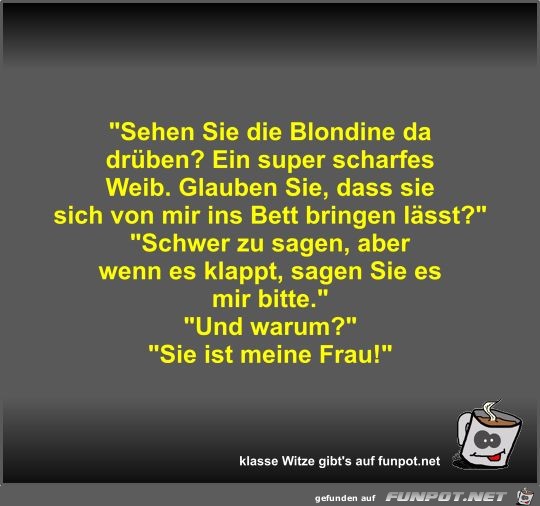 Sehen Sie die Blondine da drüben? Sehen Sie die Blondine da drüben?