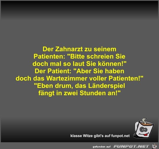 Der Zahnarzt zu seinem Patienten Der Zahnarzt zu seinem Patienten