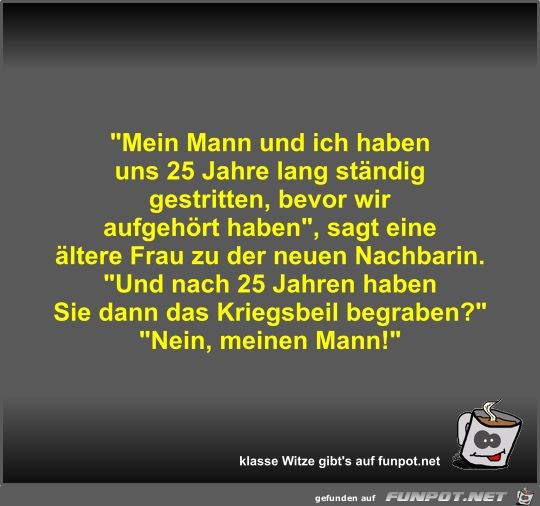 Mein Mann und ich haben uns 25 Jahre lang ständig... Mein Mann und ich haben uns 25 Jahre lang ständig...