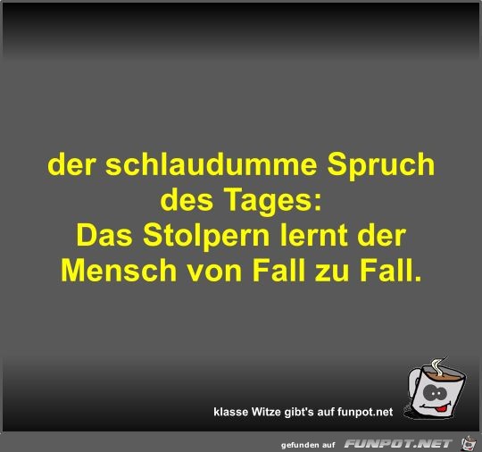 der schlaudumme Spruch des Tages der schlaudumme Spruch des Tages