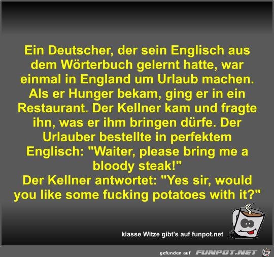 Ein Deutscher, der sein Englisch aus dem Wörterbuch gelernt Ein Deutscher, der sein Englisch aus dem Wörterbuch gelernt