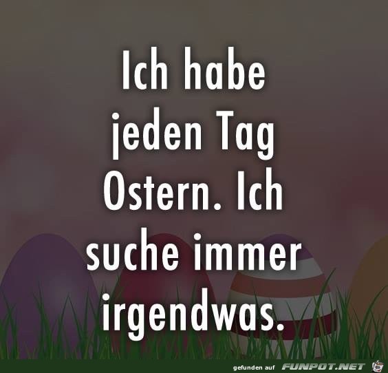 Ich habe jeden Tag Ostern Ich habe jeden Tag Ostern