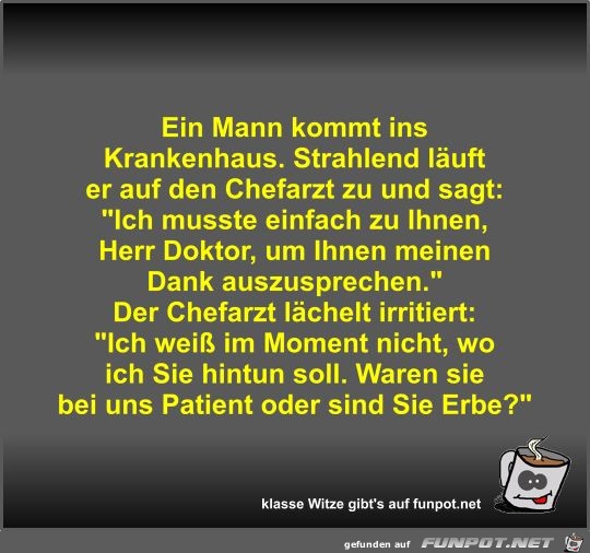 Ein Mann kommt ins Krankenhaus Ein Mann kommt ins Krankenhaus