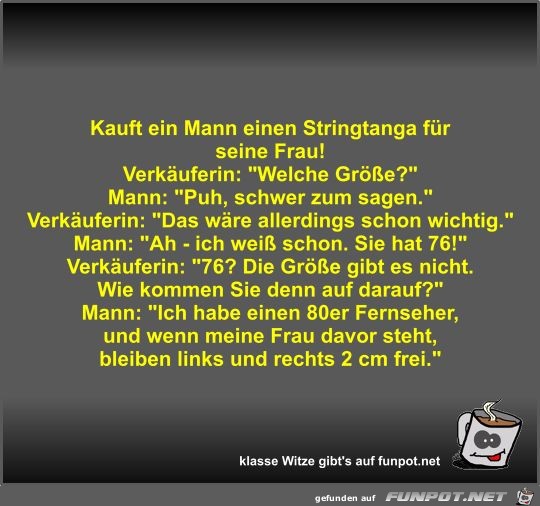 Kauft ein Mann einen Stringtanga für seine Frau! Kauft ein Mann einen Stringtanga für seine Frau!