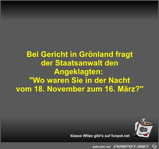 Bei Gericht in Grönland fragt der Staatsanwalt den... Bei Gericht in Grönland fragt der Staatsanwalt den...