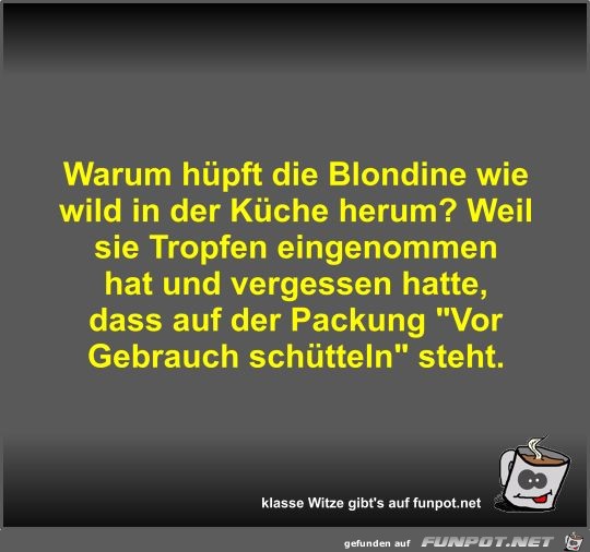 Warum hpft die Blondine wie wild in der Kche herum?