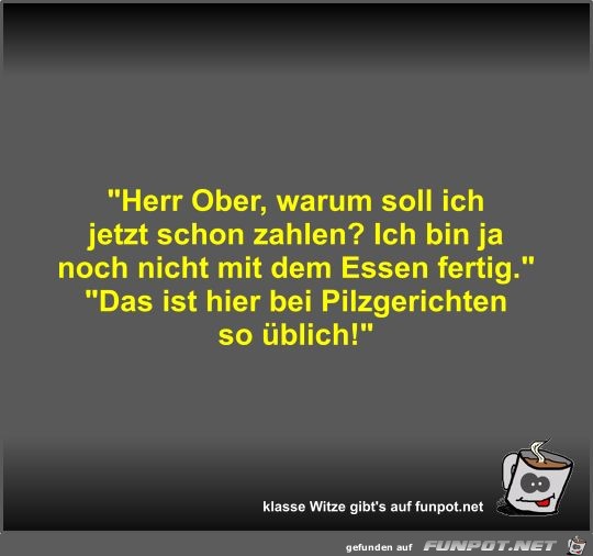 Herr Ober, warum soll ich jetzt schon zahlen? Herr Ober, warum soll ich jetzt schon zahlen?