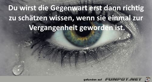 Gegenwart richtig schätzen wissen....... Gegenwart richtig schätzen wissen.......