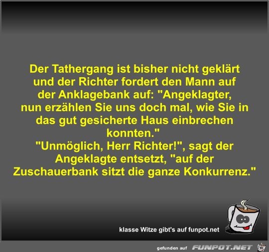 Der Tathergang ist bisher nicht geklärt und der Richter... Der Tathergang ist bisher nicht geklärt und der Richter...