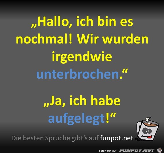 Wir wurden unterbrochen Wir wurden unterbrochen