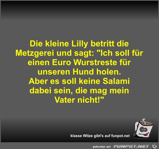 Die kleine Lilly betritt die Metzgerei und sagt Die kleine Lilly betritt die Metzgerei und sagt