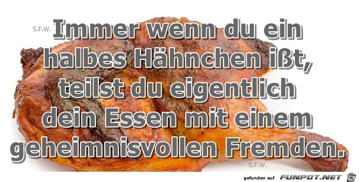 Immer wenn du ein halbes Haehnchen Immer wenn du ein halbes Haehnchen