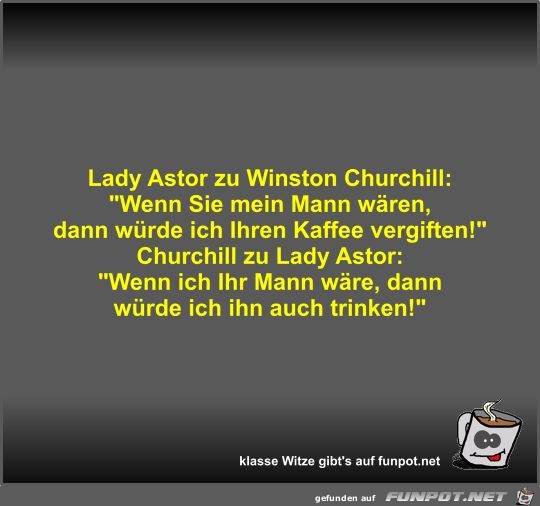 Lady Astor zu Winston Churchill