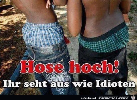 Hose hoch...