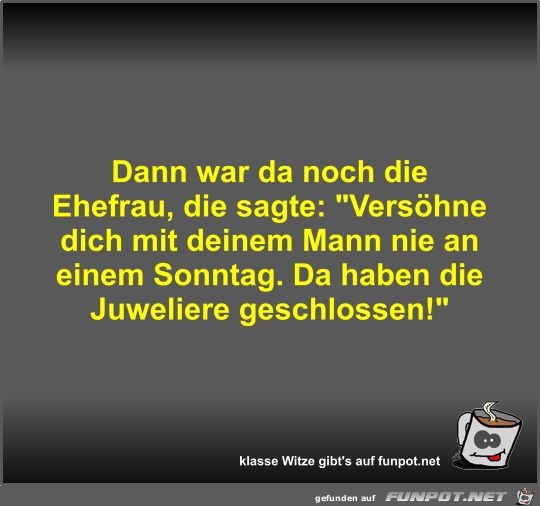 Dann war da noch die Ehefrau Dann war da noch die Ehefrau
