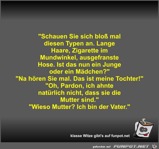 Schauen Sie sich bloß mal diesen Typen an Schauen Sie sich bloß mal diesen Typen an