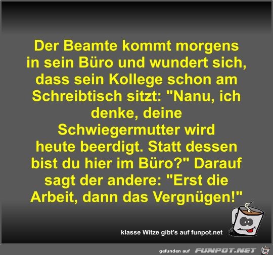 Der Beamte kommt morgens in sein Büro und wundert sich Der Beamte kommt morgens in sein Büro und wundert sich