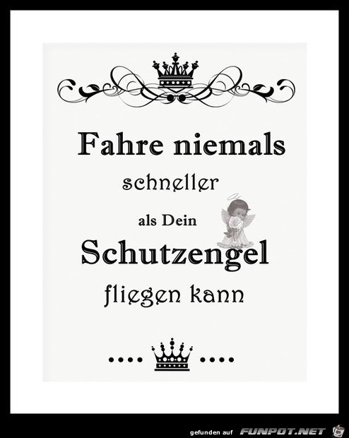 Fahre niemals schneller....... Fahre niemals schneller.......