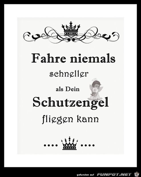 Fahre niemals schneller.......