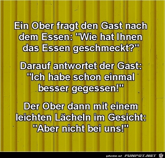 ein Ober fragt den Gast....... ein Ober fragt den Gast.......
