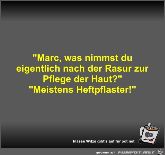 Marc, was nimmst du eigentlich nach der Rasur zur Pflege...