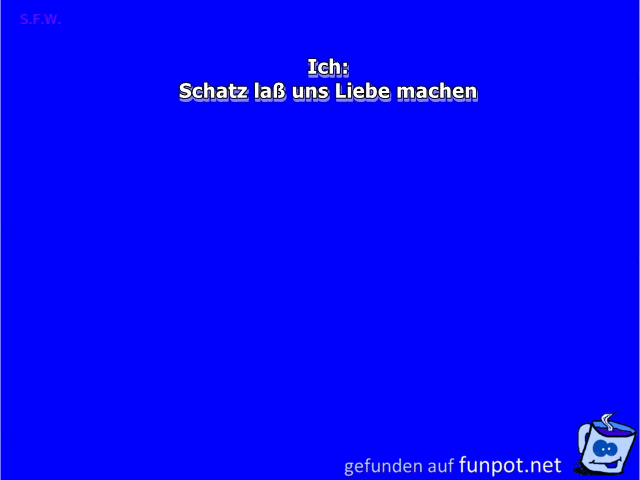 Schatz lass uns liebe Schatz lass uns liebe