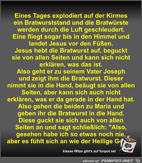 Eines Tages explodiert auf der Kirmes ein Bratwurststand... Eines Tages explodiert auf der Kirmes ein Bratwurststand...